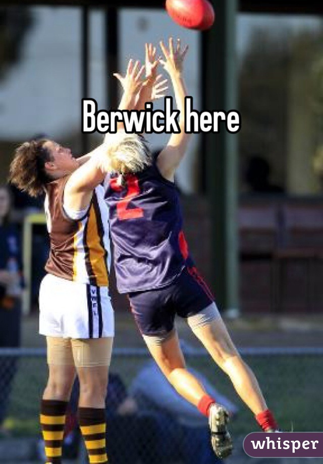 Berwick here 