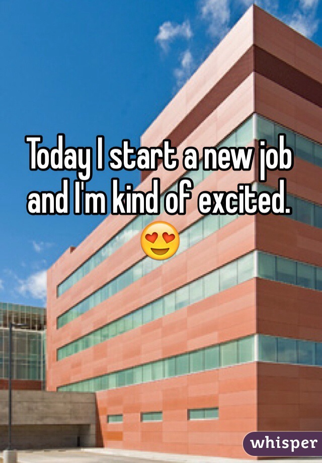 Today I start a new job and I'm kind of excited. 😍