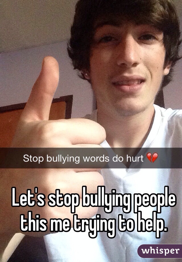 Let's stop bullying people this me trying to help. 