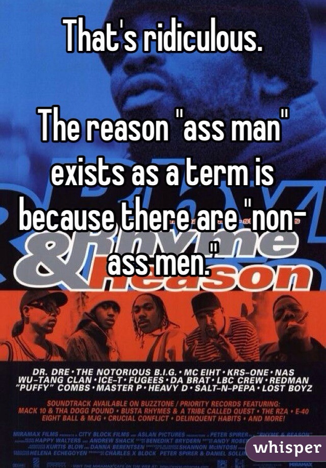 That's ridiculous. 

The reason "ass man" exists as a term is because there are "non-ass men." 