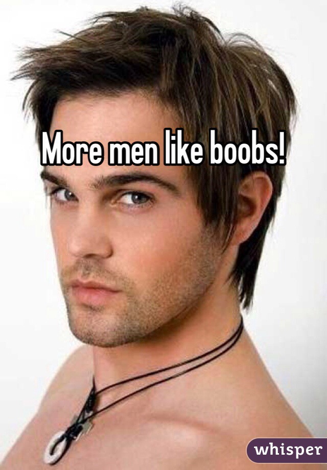 More men like boobs!