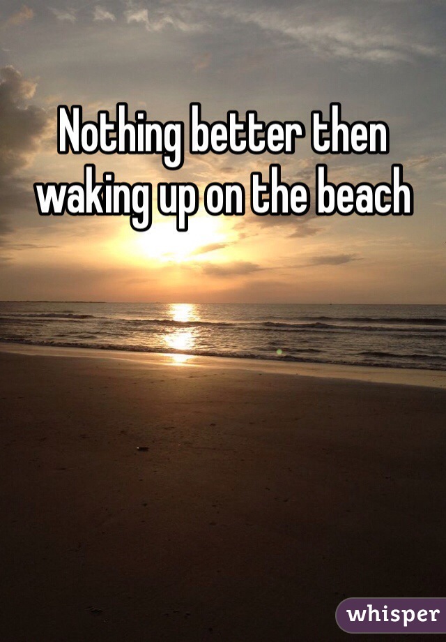 Nothing better then waking up on the beach
