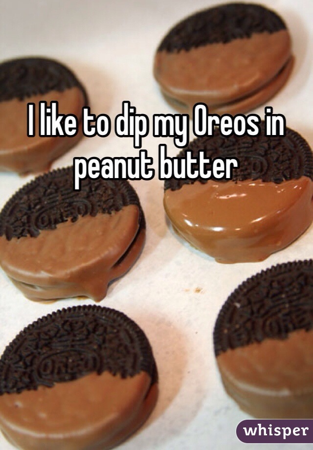 I like to dip my Oreos in peanut butter  