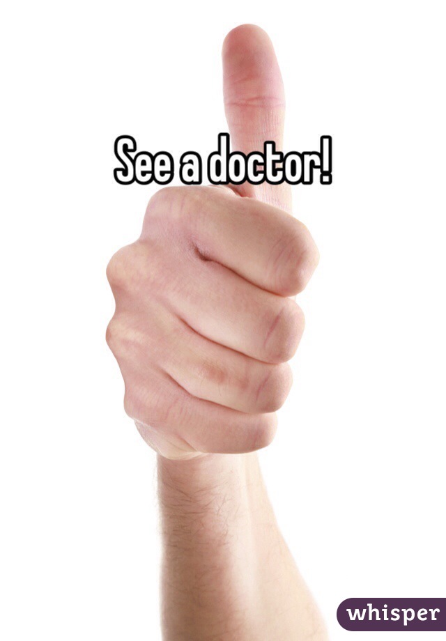 See a doctor!