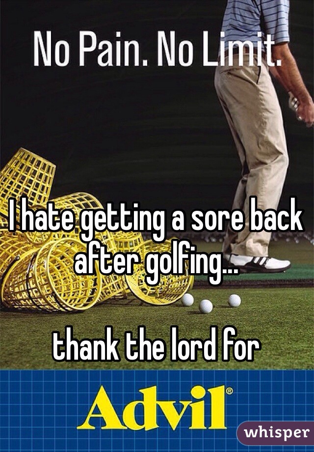 I hate getting a sore back after golfing...

thank the lord for 
