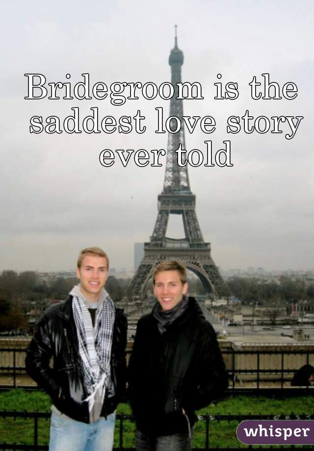 Bridegroom is the saddest love story ever told