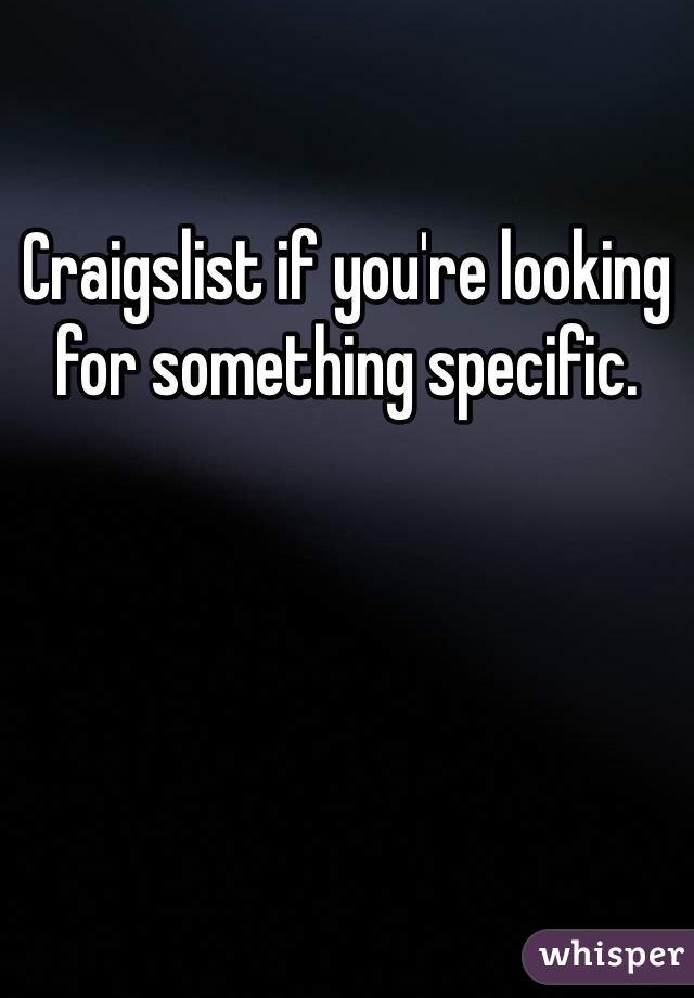 Craigslist if you're looking for something specific.