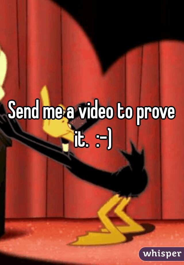Send me a video to prove it.  :-)