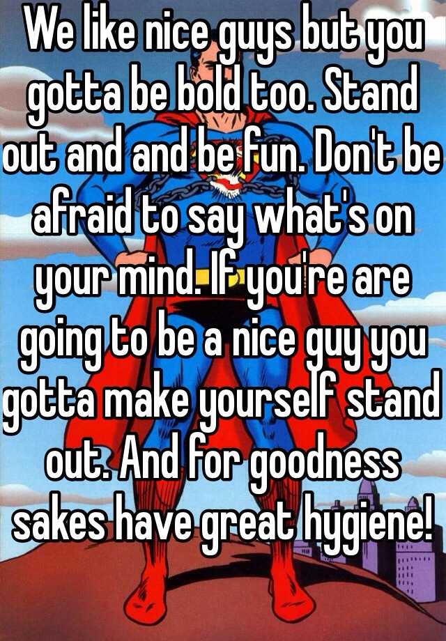 we-like-nice-guys-but-you-gotta-be-bold-too-stand-out-and-and-be-fun