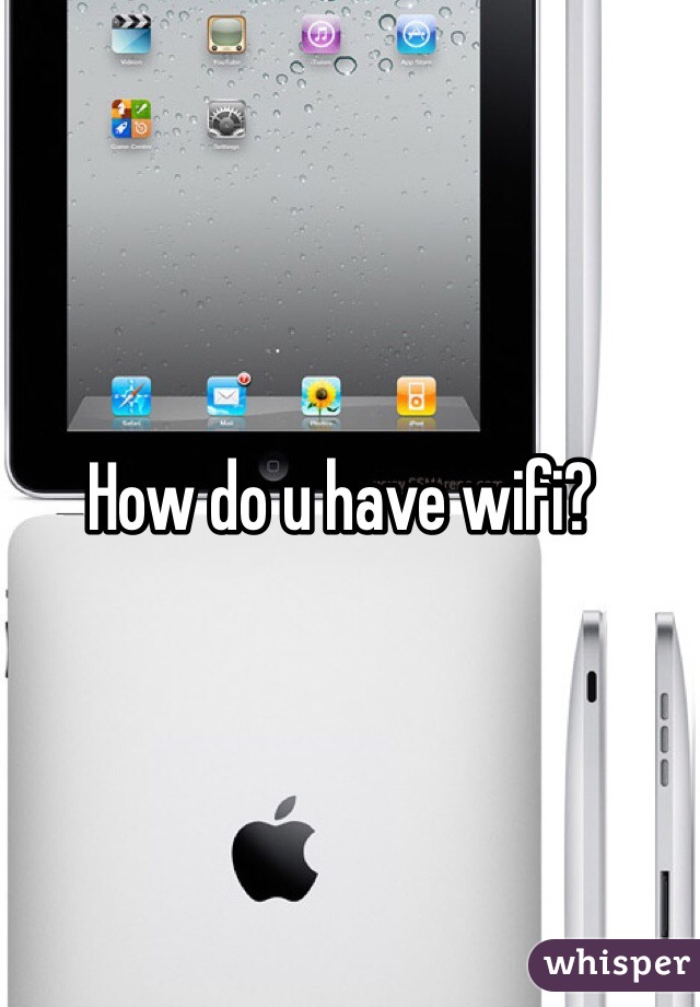 How do u have wifi?