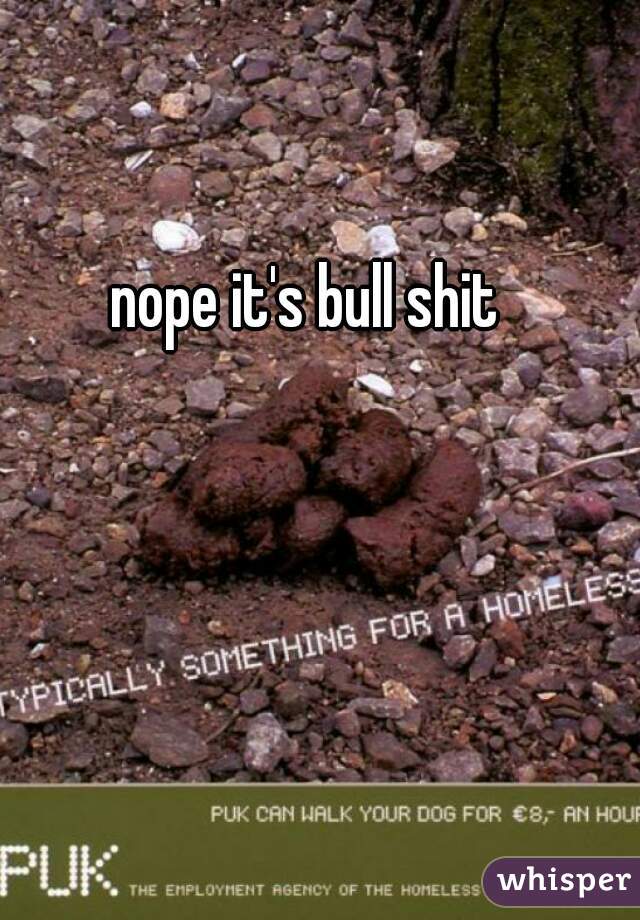 nope it's bull shit