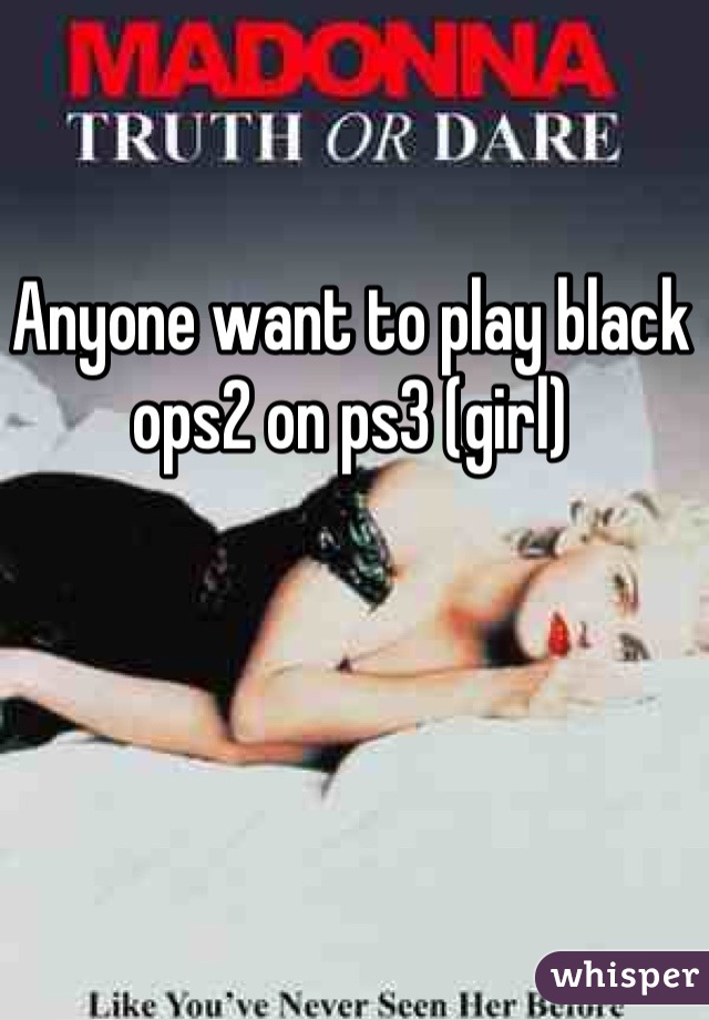 Anyone want to play black ops2 on ps3 (girl)