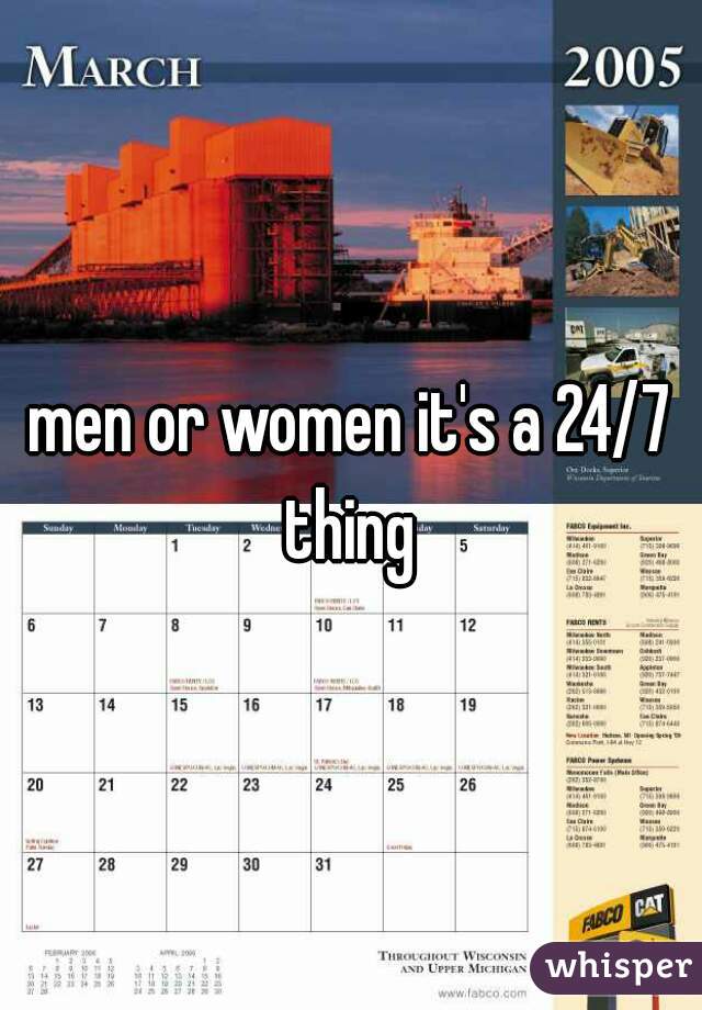 men or women it's a 24/7 thing 