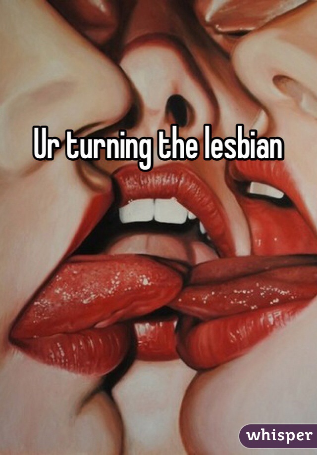 Ur turning the lesbian 