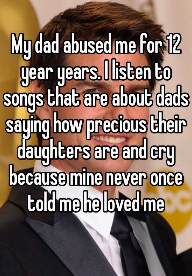 my-dad-abused-me-for-12-year-years-i-listen-to-songs-that-are-about