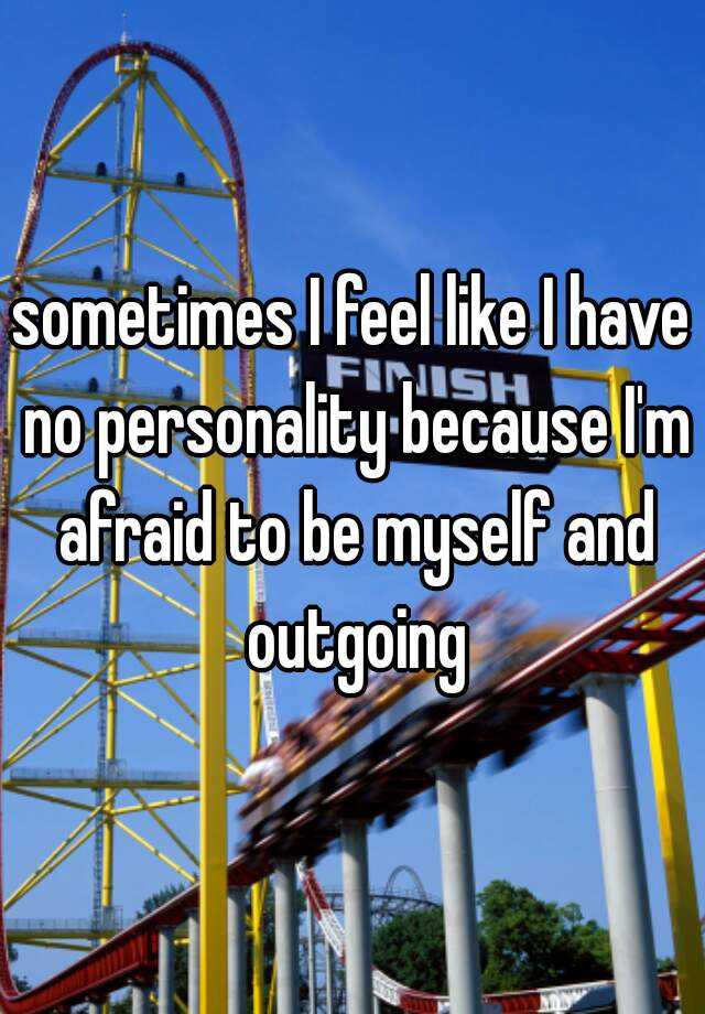 sometimes-i-feel-like-i-have-no-personality-because-i-m-afraid-to-be