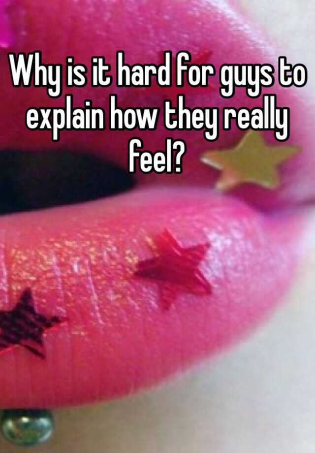 why-is-it-hard-for-guys-to-explain-how-they-really-feel