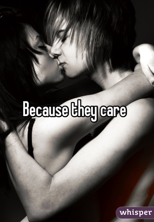 Because they care 