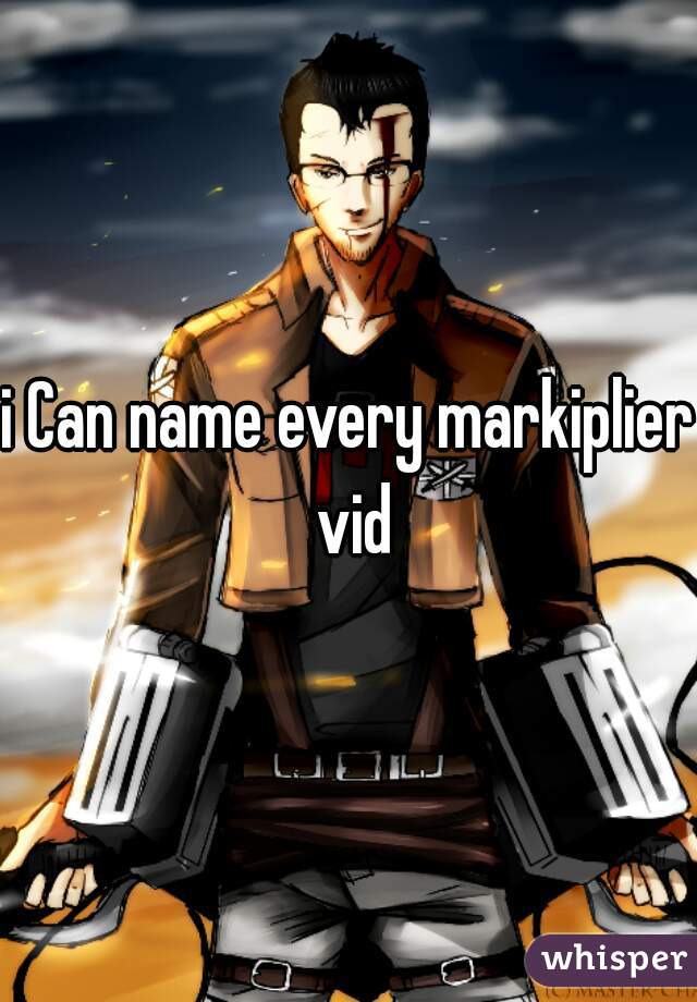 i Can name every markiplier vid