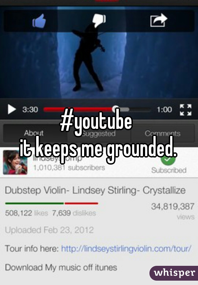 #youtube 

it keeps me grounded.
.

