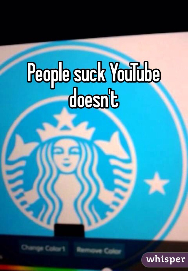 People suck YouTube doesn't 