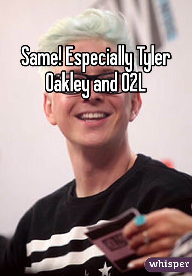 Same! Especially Tyler Oakley and O2L