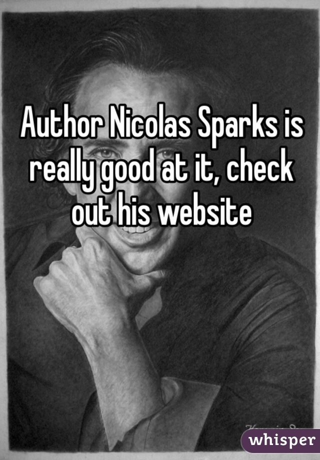 Author Nicolas Sparks is really good at it, check out his website 