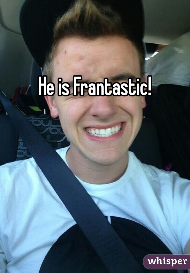 He is Frantastic!