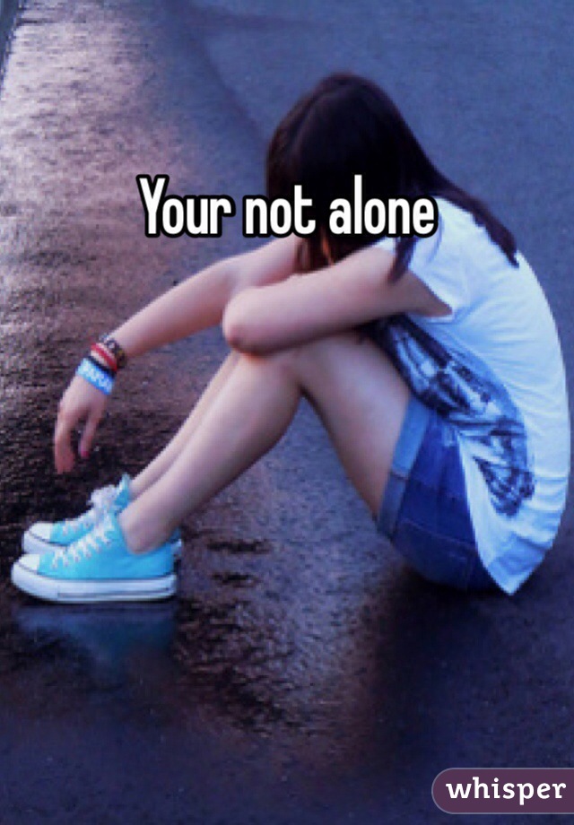 Your not alone 