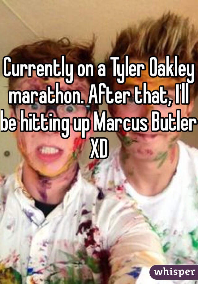 Currently on a Tyler Oakley marathon. After that, I'll be hitting up Marcus Butler XD