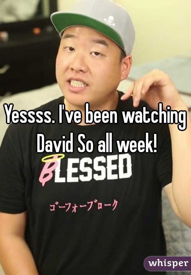 Yessss. I've been watching David So all week!