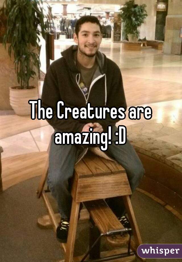 The Creatures are amazing! :D 