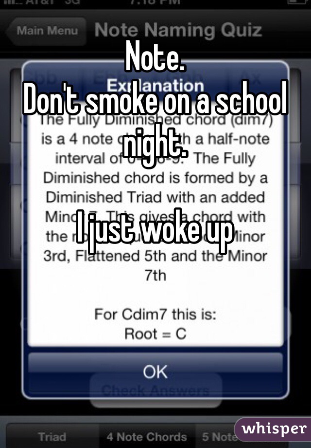 Note. 
Don't smoke on a school night. 

I just woke up