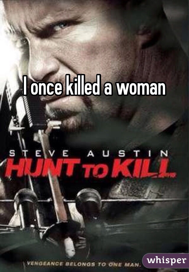 I once killed a woman