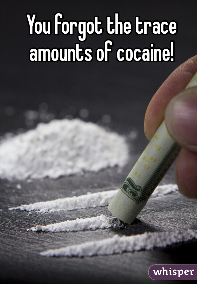 You forgot the trace amounts of cocaine!