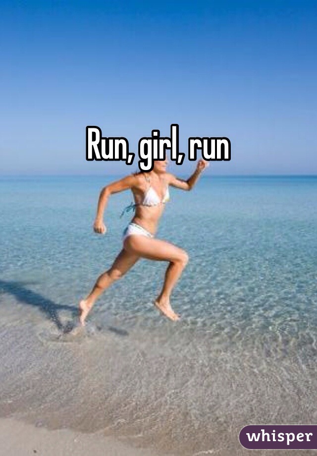 Run, girl, run