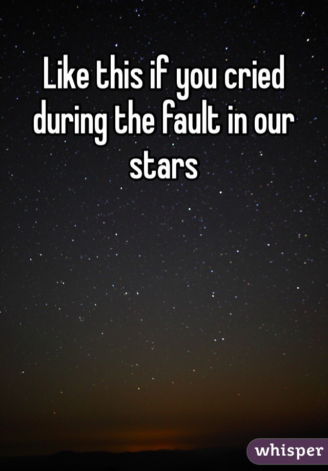 Like this if you cried during the fault in our stars 