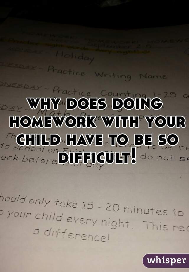 why does doing homework with your child have to be so difficult!!
