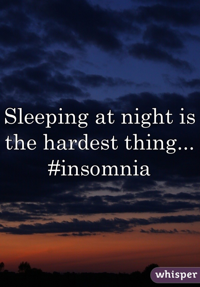 Sleeping at night is the hardest thing...
#insomnia
