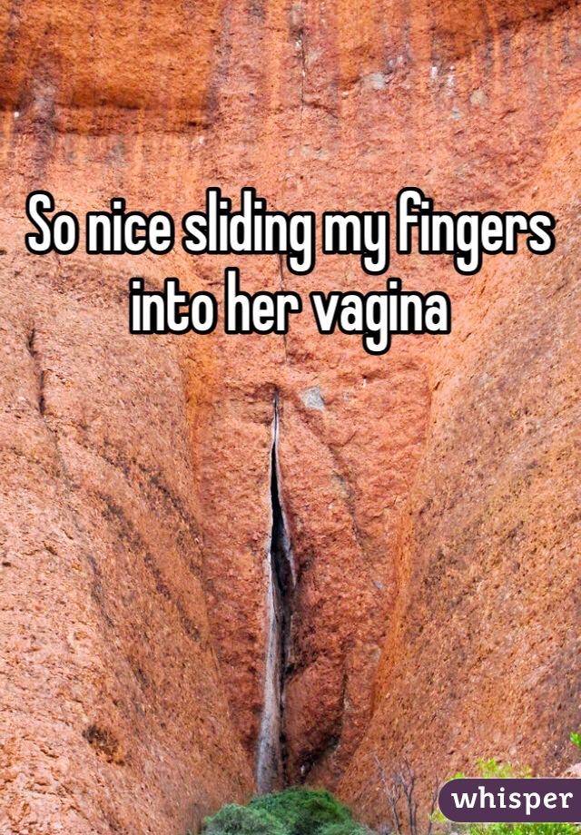 So nice sliding my fingers into her vagina 