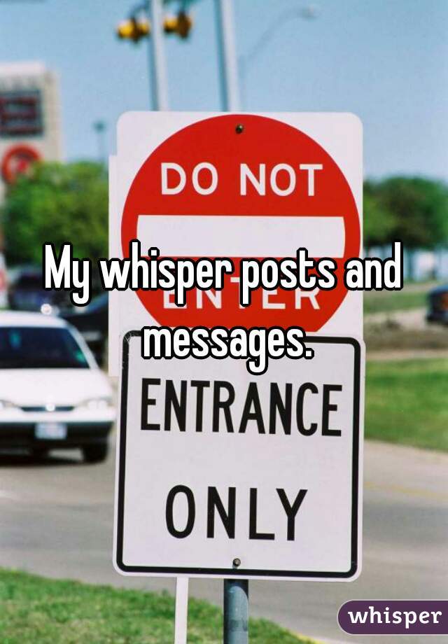 My whisper posts and messages.