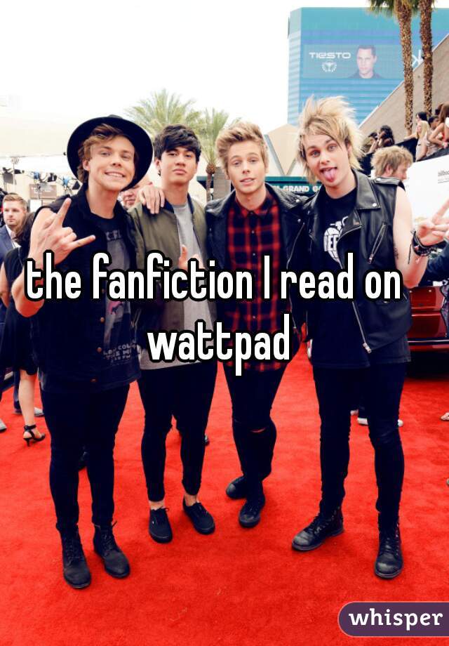 the fanfiction I read on wattpad