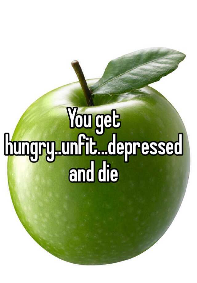 you-get-hungry-unfit-depressed-and-die