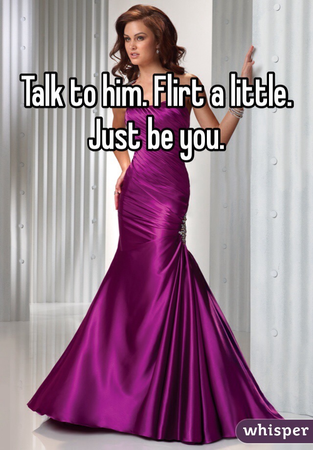 Talk to him. Flirt a little. Just be you. 