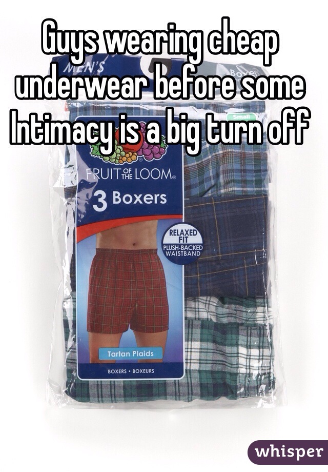 Guys wearing cheap underwear before some
Intimacy is a big turn off