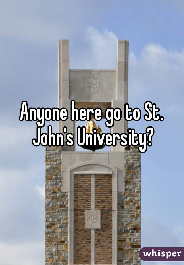Anyone here go to St. John's University?