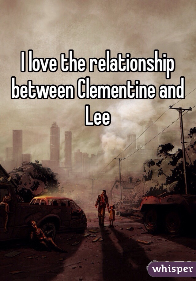 I love the relationship between Clementine and Lee 