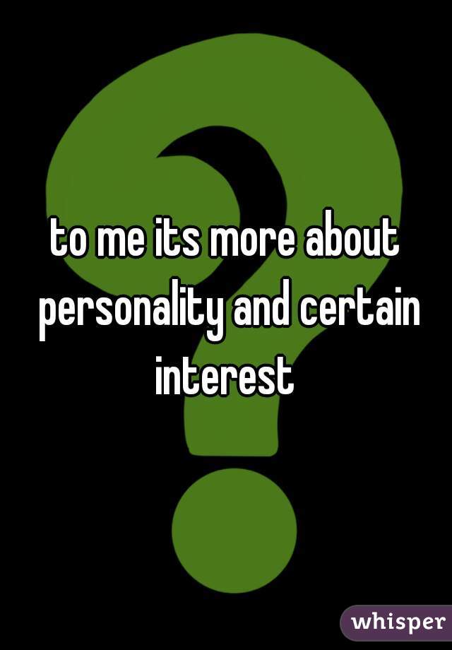 to me its more about personality and certain interest 