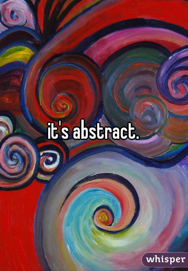 it's abstract.