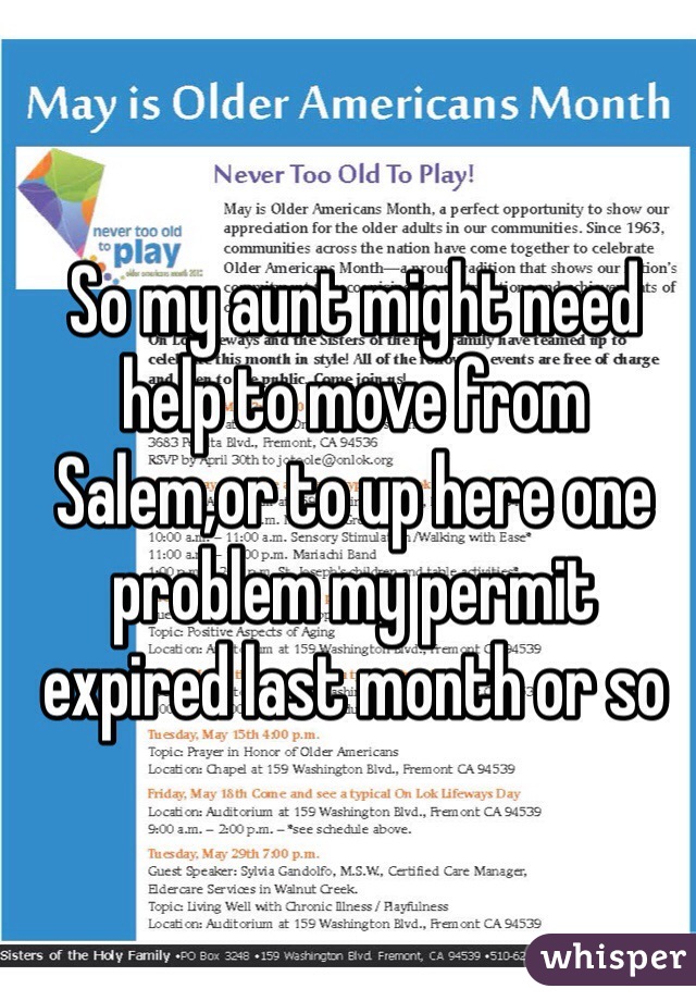 So my aunt might need help to move from Salem,or to up here one problem my permit expired last month or so